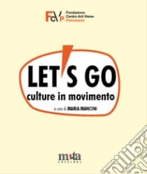 Let's go. Culture in movimento. Catalogo della mostra. Pietrasanta (LU) 4 marzo-30 aprile 2023